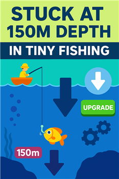 Why You’re Stuck at 150m in Tiny Fishing (And How to Go Deeper)